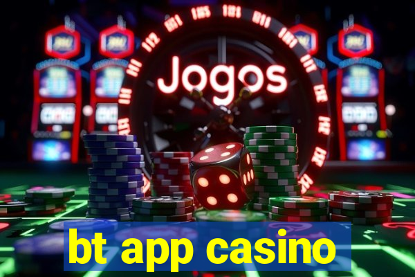 bt app casino
